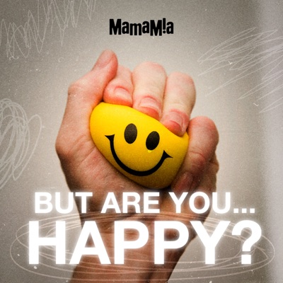 But Are You Happy?:Mamamia Podcasts