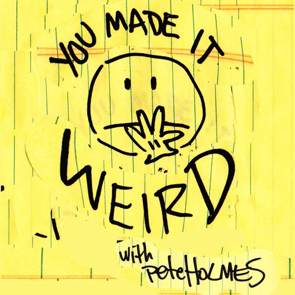 You Made It Weird with Pete Holmes image