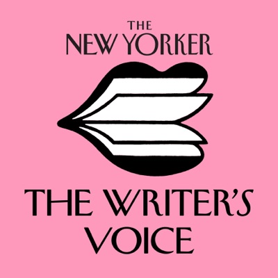 The New Yorker: The Writer's Voice - New Fiction from The New Yorker:WNYC Studios and The New Yorker