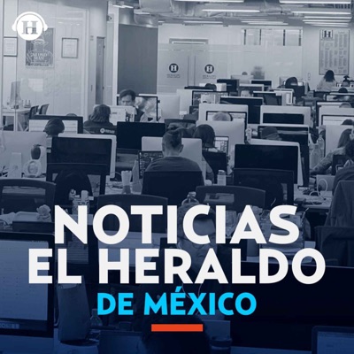 Noticias El Heraldo de México:Heraldo Podcast