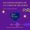 Lecciones diarias del Libro de Ejercicios de UCDM Un Curso de Milagros - Luisa Convers