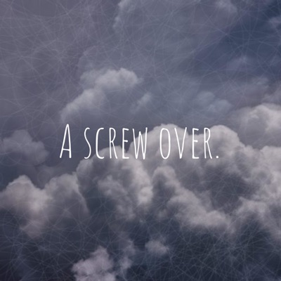 A screw over.