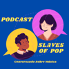 SLAVES OF POP: Conversando Sobre Música - @danllourenco