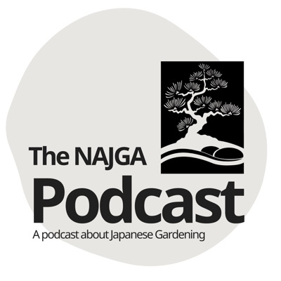 The NAJGA Japanese Garden Podcast The NAJGA Japanese Garden Podcast