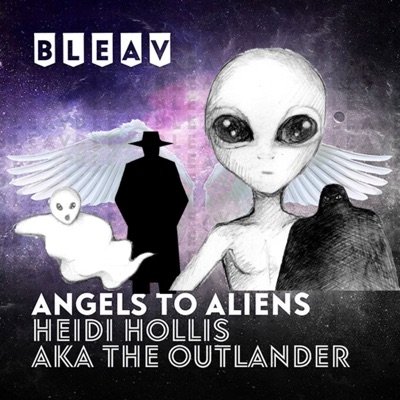 Bleav in Angels to Aliens Bleav in Angels to Aliens