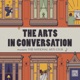 The Arts in Conversation