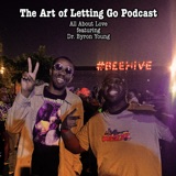 The Art of Letting Go EP 197 (All About Love featuring Dr. Byron Young)