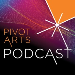 Pivot Arts Podcast