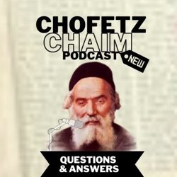 Chofetz Chaim Podcast: Q&A