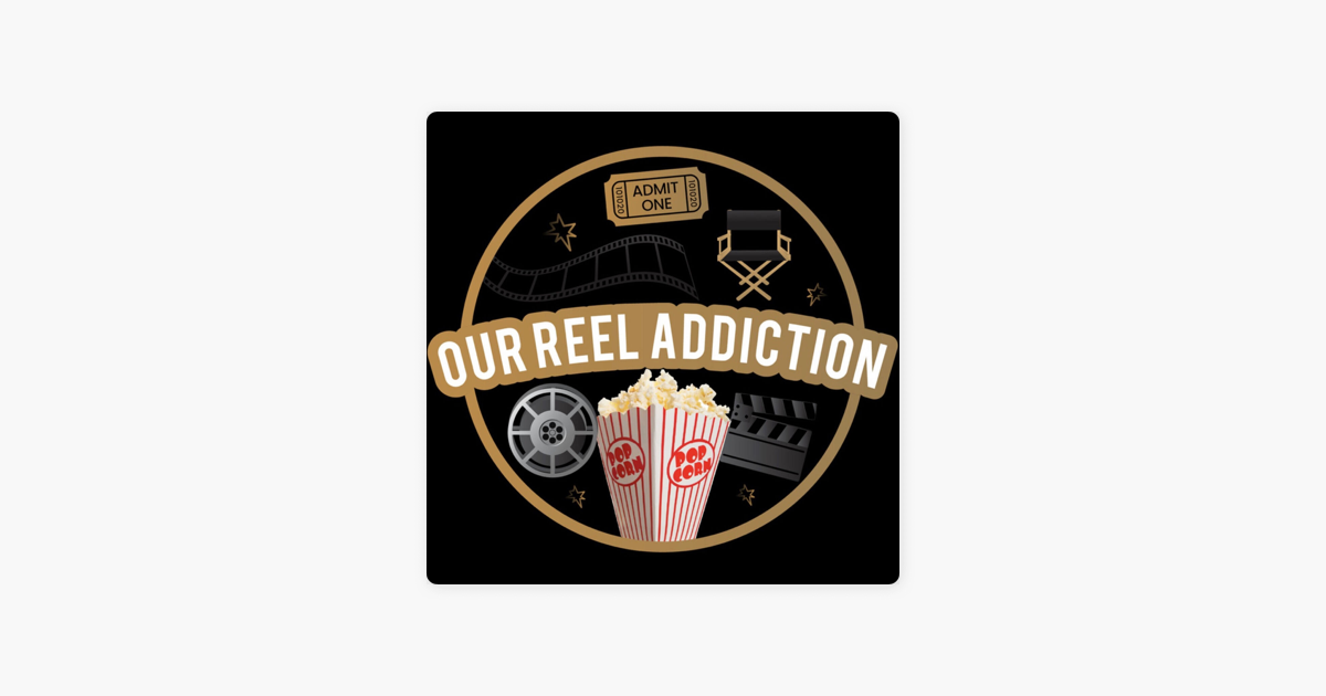 Our Reel Addiction on Apple Podcasts