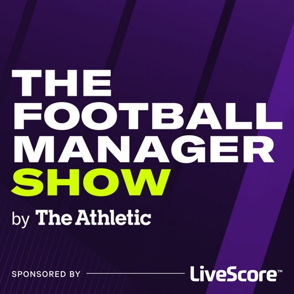 The Football Manager Show by The Athletic