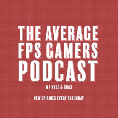 The Average FPS Gamers Podcast