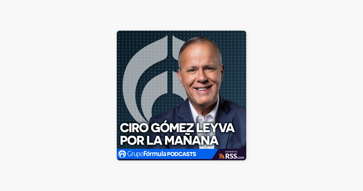 Ciro Gómez Leyva por la Mañana en Apple Podcasts