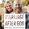 Marriage After God - Aaron & Jennifer Smith