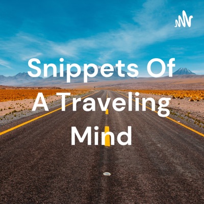 Snippets Of A Traveling Mind