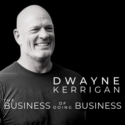 The Business of Doing Business with Dwayne Kerrigan:Dwayne Kerrigan