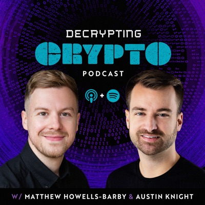 The Decrypting Crypto Podcast:Matthew Howells-Barby & Austin Knight