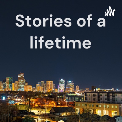 Stories of a lifetime