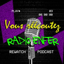 Saison 2 épisode 19 - Rewatch podcast - Vous Réécoutez Radio Enfer