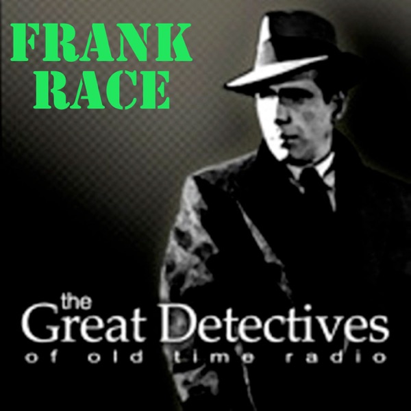 Frank Race  - The Great Detectives of Old Time Radio