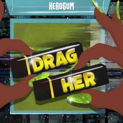 Drag Her! A RuPaul's Drag Race Podcast:Headgum
