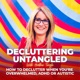 Decluttering Untangled with Heather Tingle : How to declutter when you're overwhelmed,  ADHD or Autistic