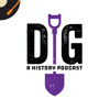 Dig: A History Podcast - Recorded History Podcast Network