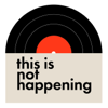 This Is Not Happening - An Album Of The Month Podcast - Guy, Joey, Nolan and David