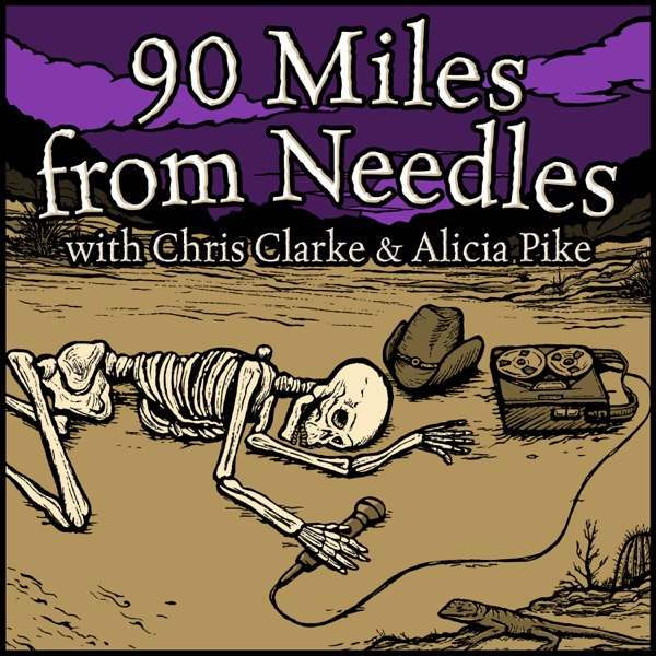 90 Miles From Needles with Chris Clarke and Alicia Pike Artwork