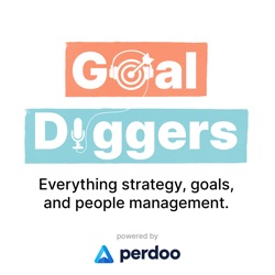 Goal Diggers: OKR, KPIs, strategy, and people management.