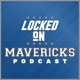 Locked On Mavericks - Daily Podcast On The Dallas Mavs