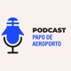 Papo de Plane Spotters - #06