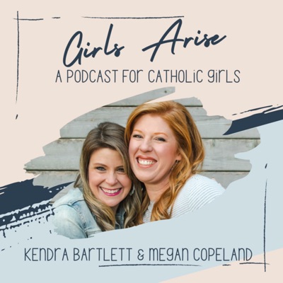 Girls Arise: A Podcast for Catholic Girls