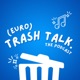 (euro)TRASH TALK