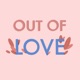 Out of Love