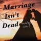 Marriage Isn't Dead