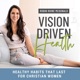 Vision Driven Health - Weight Loss for Christian Women, Biblical Health, Conquer Cravings, Kingdom Mindset, Increase Energy N