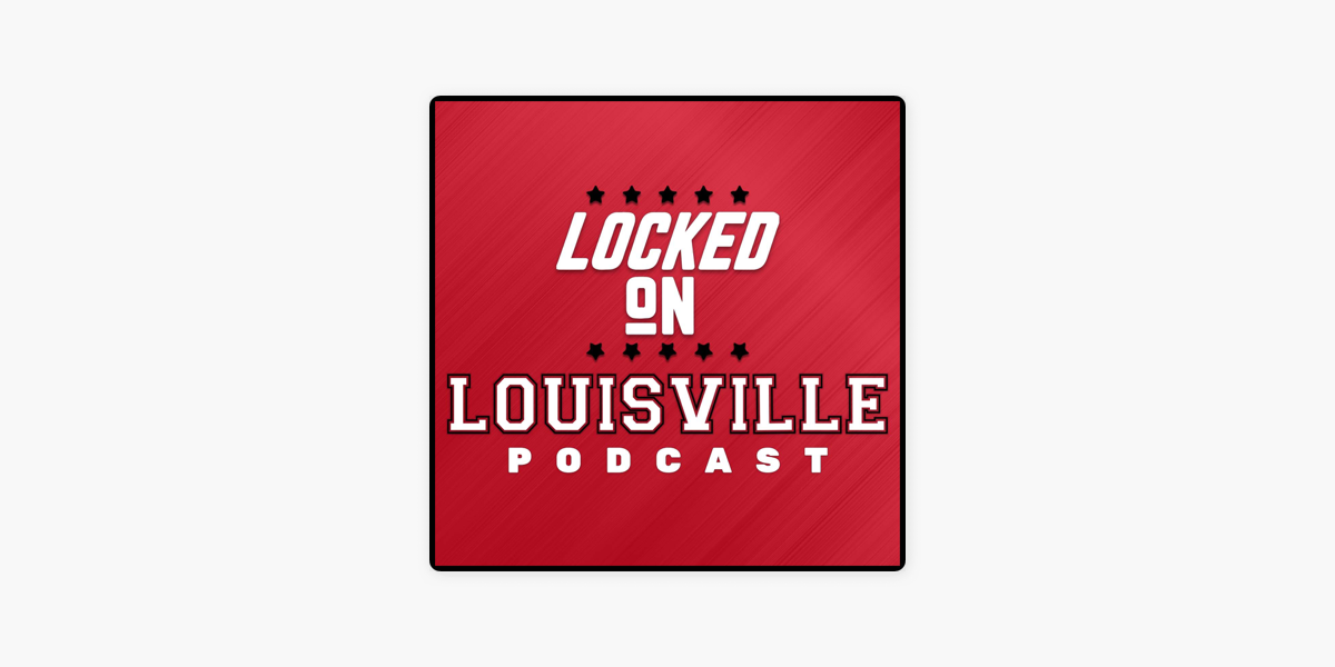 Locked On Louisville - Daily Podcast On Louisville Cardinals Football &  Basketball on Apple Podcasts