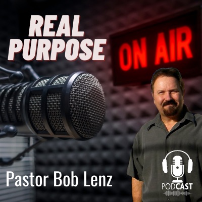 Real Purpose with Pastor Bob Lenz