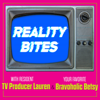 Reality Bites™ - TV Producer Lauren (fka JJ) & Bravoholic Betsy