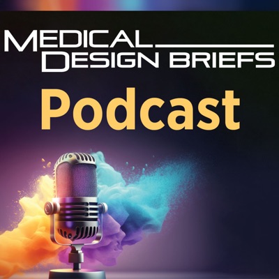 Medical Design Briefs Podcast Medical Design Briefs Podcast