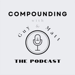 Compounding with Guy & Matt - The Podcast