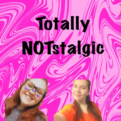 Totally NOTstalgic