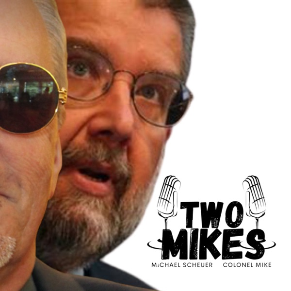 Two Mikes with Michael Scheuer and Col Mike