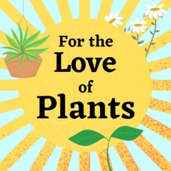 For The Love of Plants Episode 5 - June