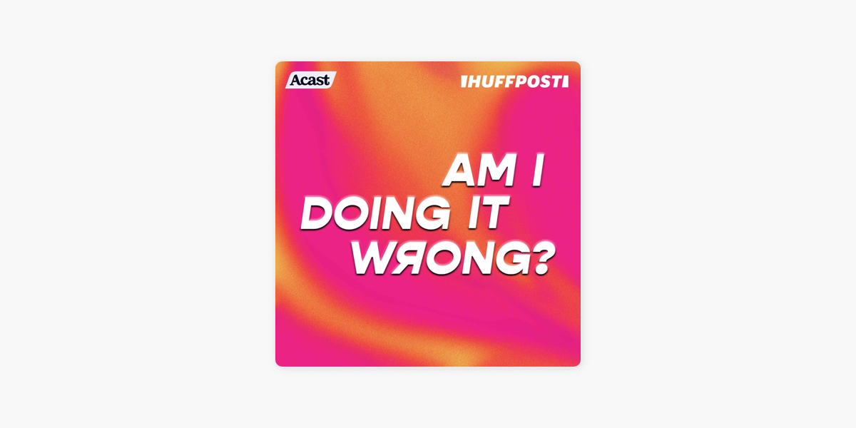 â žam I Doing It Wrong On Apple Podcasts â žam I Doing It Wrong On Apple Podcasts