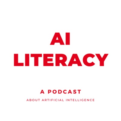 AI LITERACY - A Podcast about Artificial Intelligence:AI LITERACY