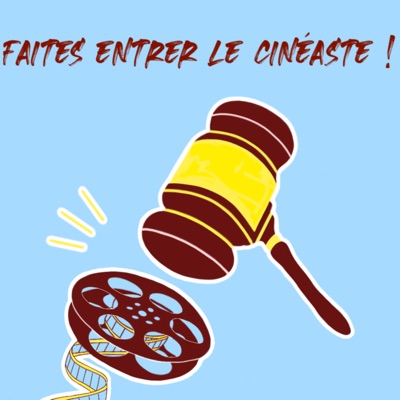 Faites Entrer Le Cinéaste - Le Podcast Cinéma
