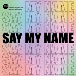 Say My Name - der Podcast
