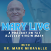 Mary Live: A Podcast on the Blessed Virgin Mary - Dr. Mark Miravalle